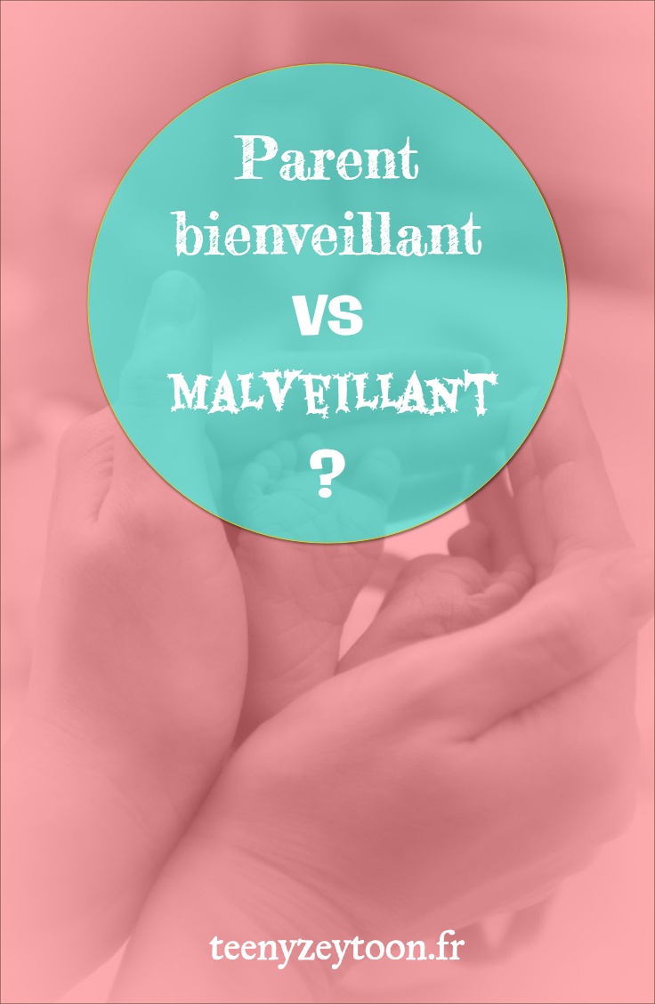 Parent bienveillant vs malveillant?