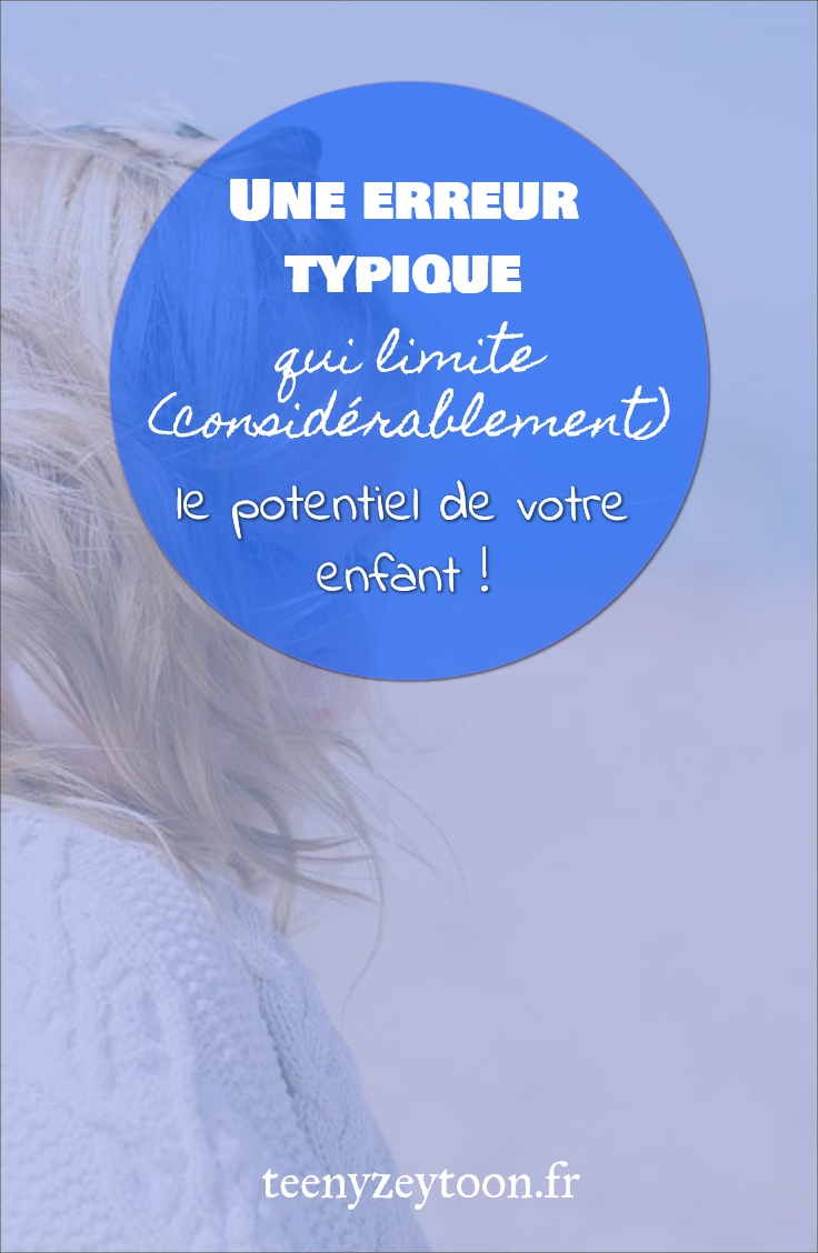 une erreur typique qui limite le potentiel de l'enfant