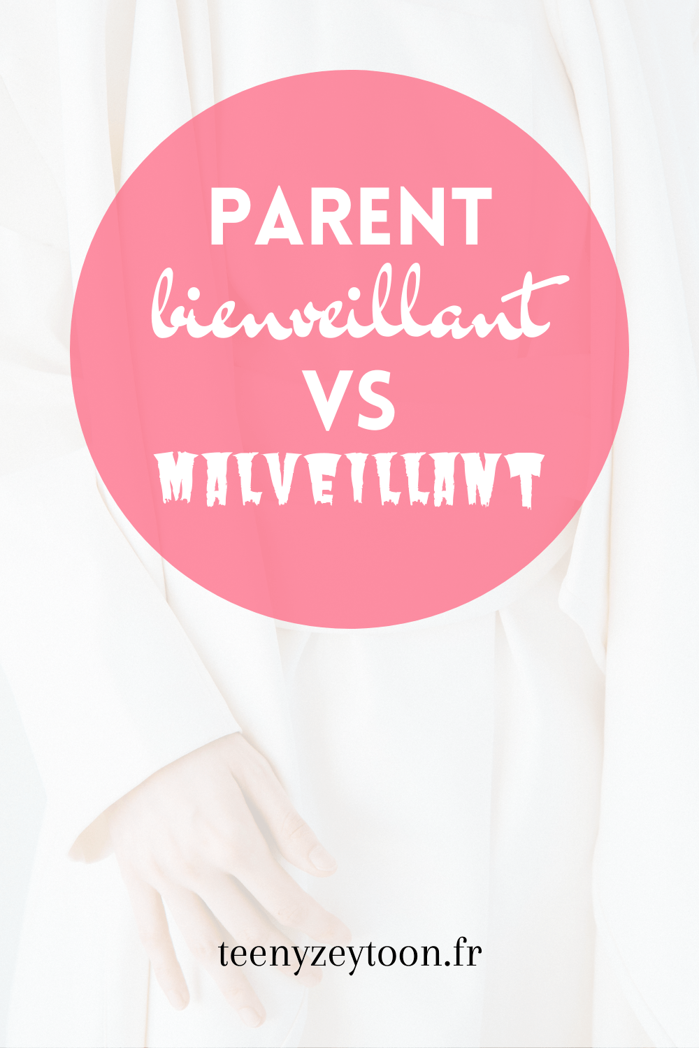Parent bienveillant vs malveillant
